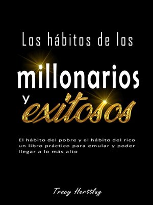 cover image of Los hábitos de los  millonarios y exitosos--El hábito del pobre y el hábito del rico un libro práctico para emular y poder llegar a lo más alto
